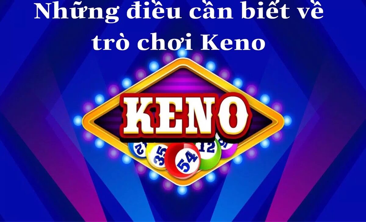 Những điều cần biết về trò chơi xổ số Keno
