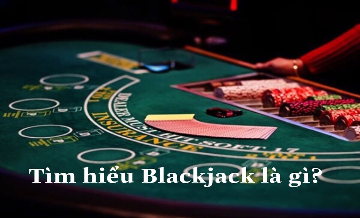 Tìm hiểu Blackjack là gì?